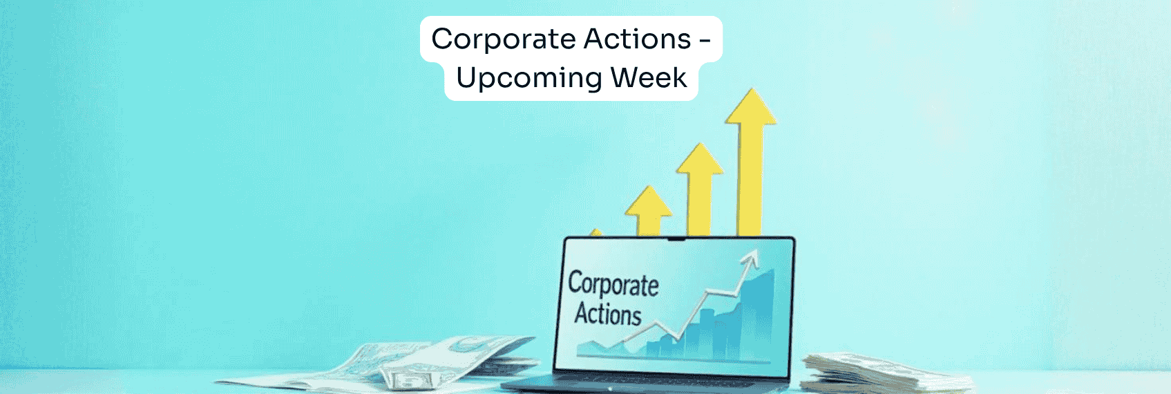 Corporate Actions - Upcoming Week