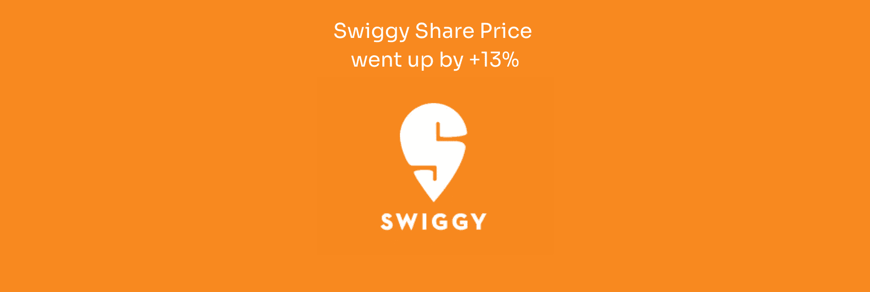 Swiggy Share Price went up by +13
