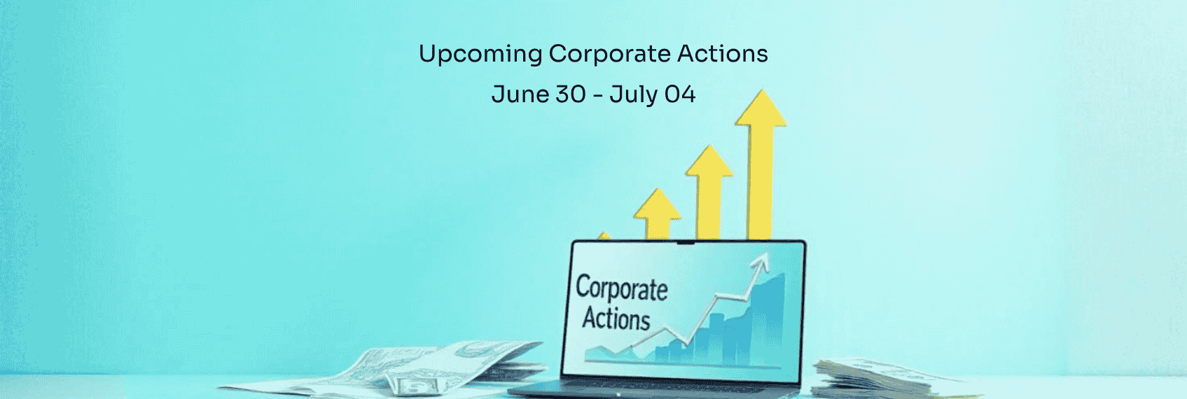 Upcoming Corporate Actions June 30 - July 04