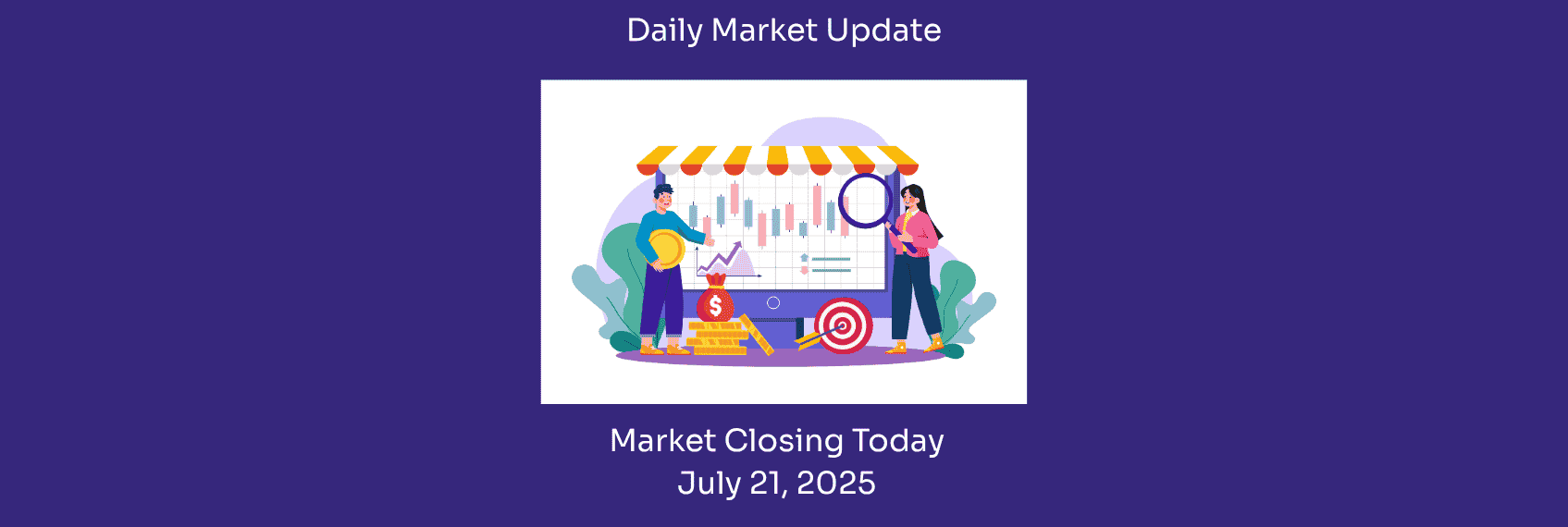 Market Closing Today 21 July, 2025