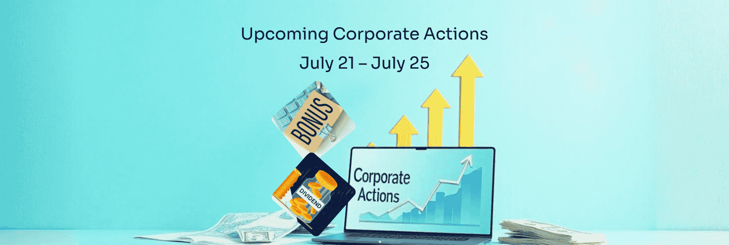 Upcoming Corporate Actions - July 21 – July 25