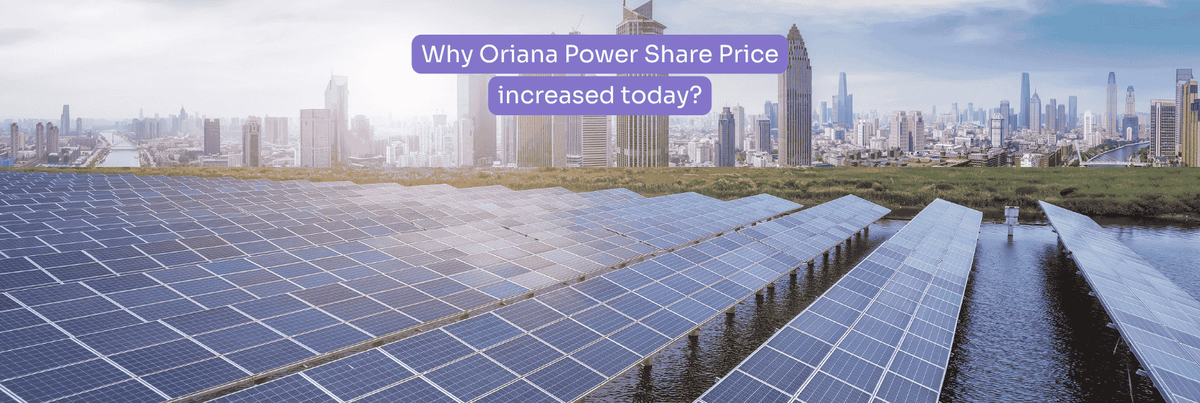 Why Oriana Power Share Price increased today