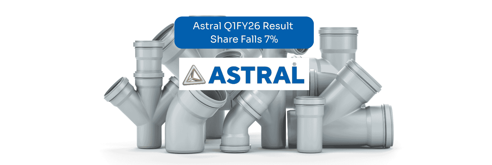 Astral Q1FY26 Result Share Falls 7%