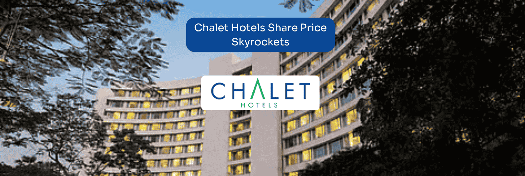 Chalet Hotels Share Price Skyrockets