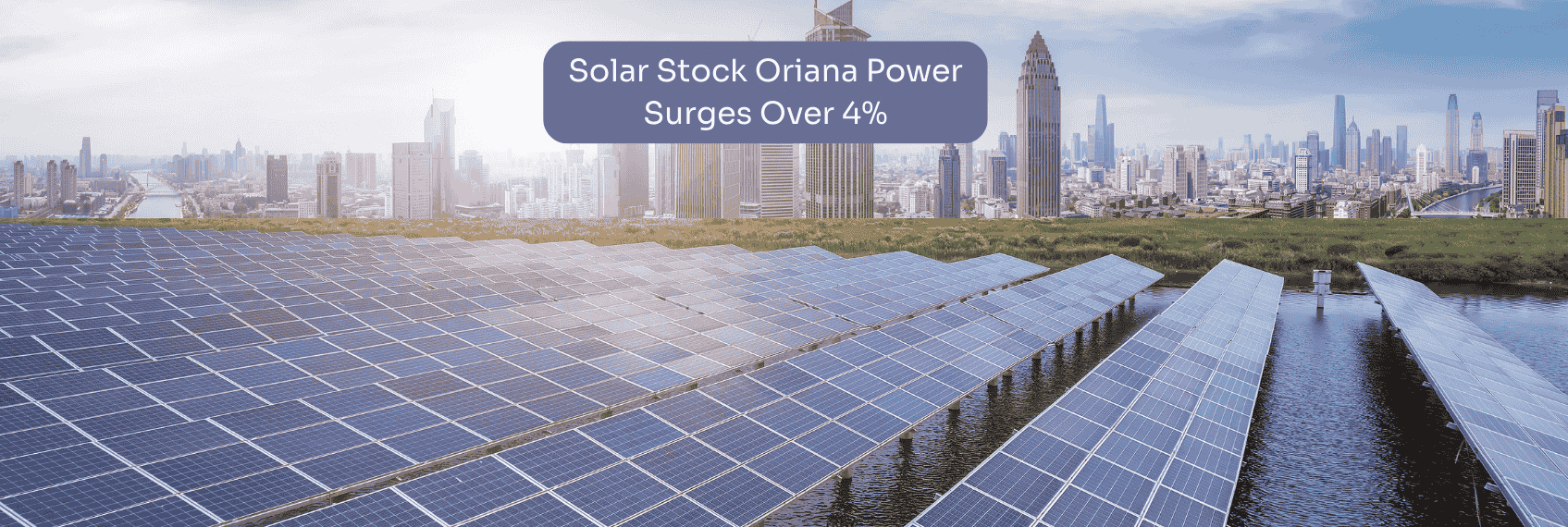 Solar Stock Oriana Power Surges Over 4%