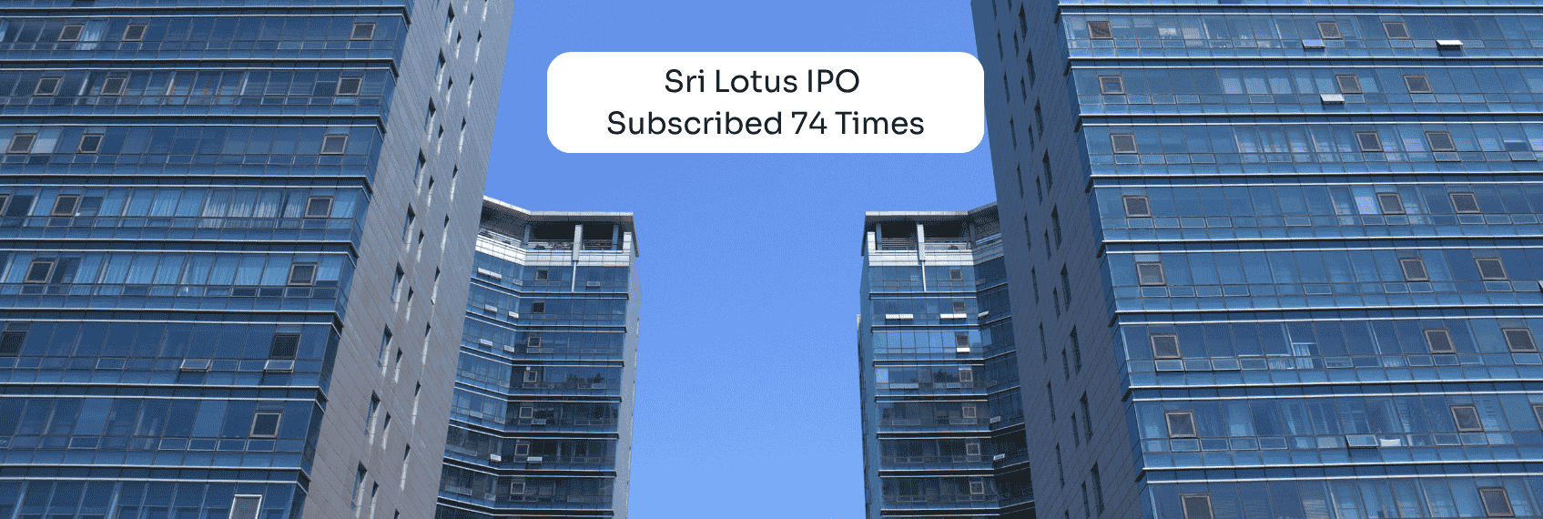 Sri Lotus IPO Subscribed 74 Times