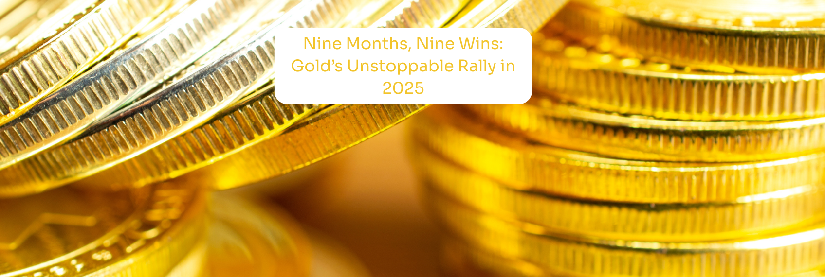Nine Months, Nine Wins Gold’s Unstoppable Rally in 2025