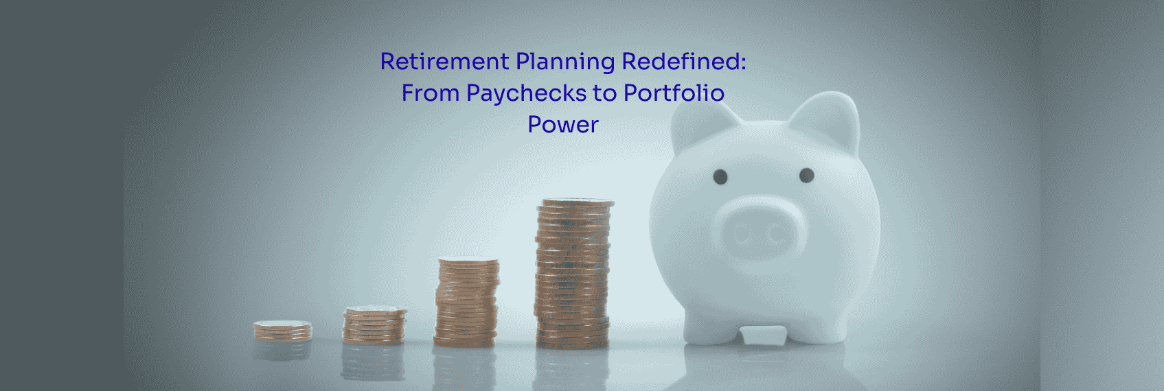 Retirement Planning Redefined From Paychecks to Portfolio Power