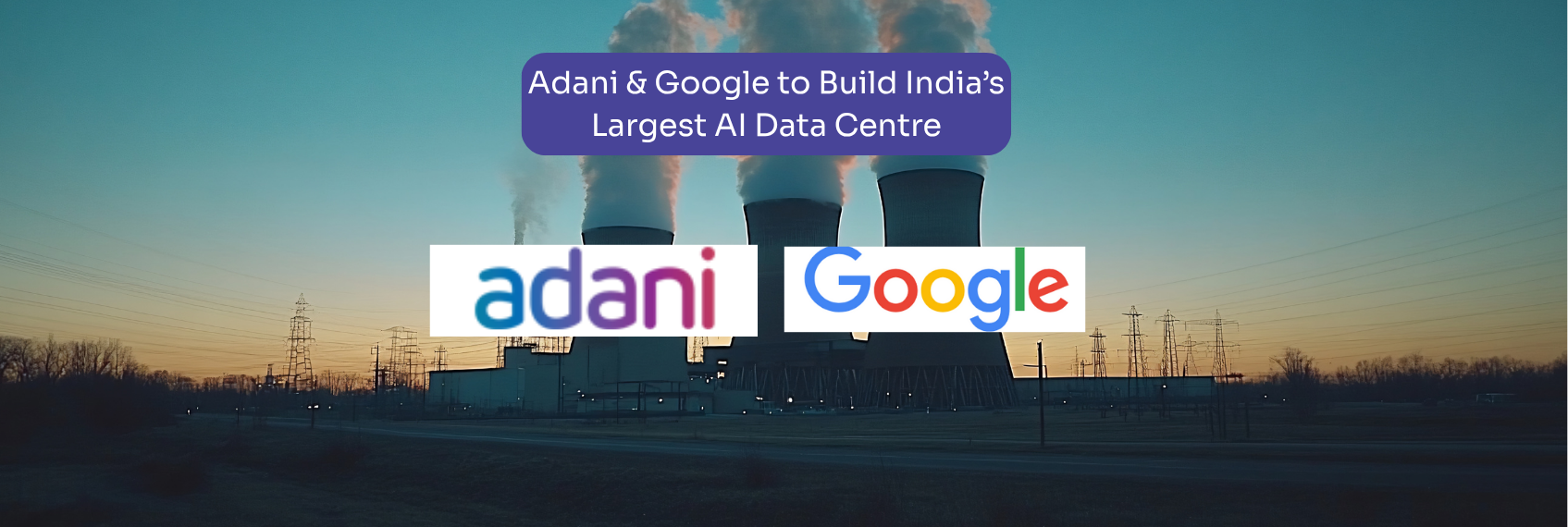 Adani & Google to Build India’s Largest AI Data Centre
