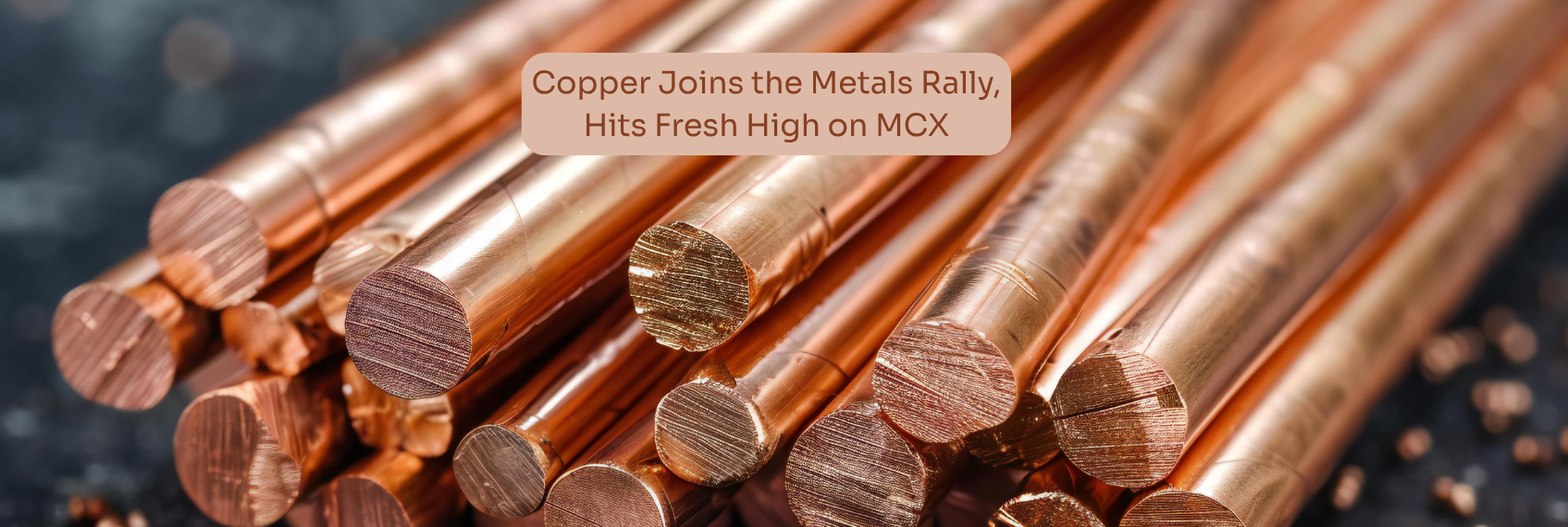 Copper Joins the Metals Rally, Hits Fresh High on MCX