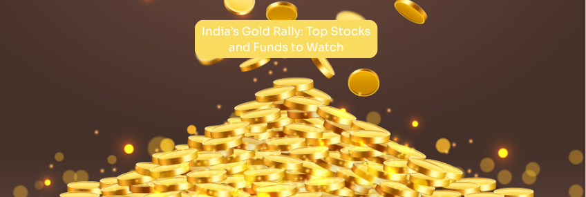 India’s Gold Rally Top Stocks and Funds to Watch