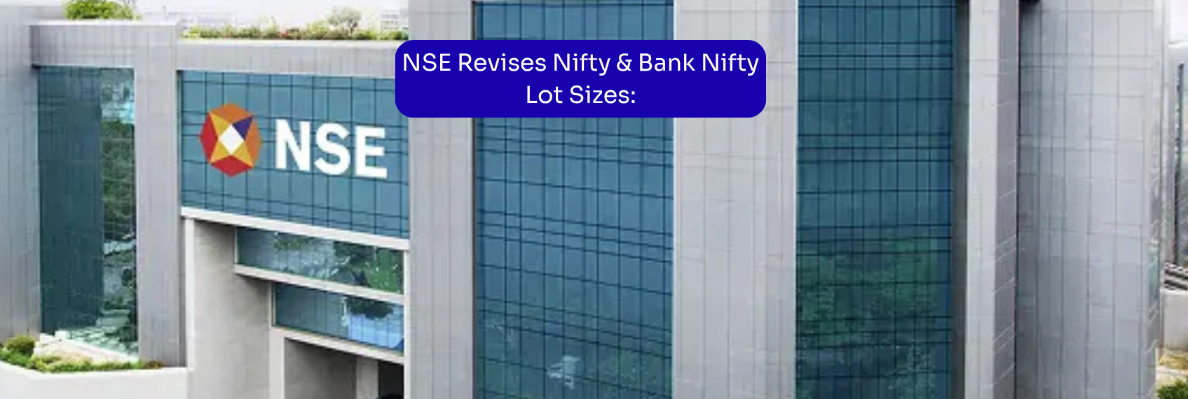 NSE Revises Nifty & Bank Nifty Lot Sizes