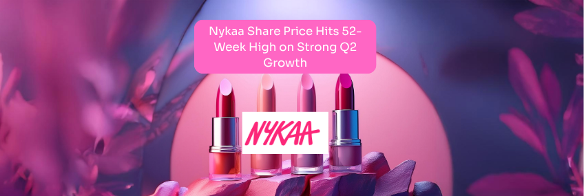 Nykaa Share Price Hits 52-Week High on Strong Q2 Growth