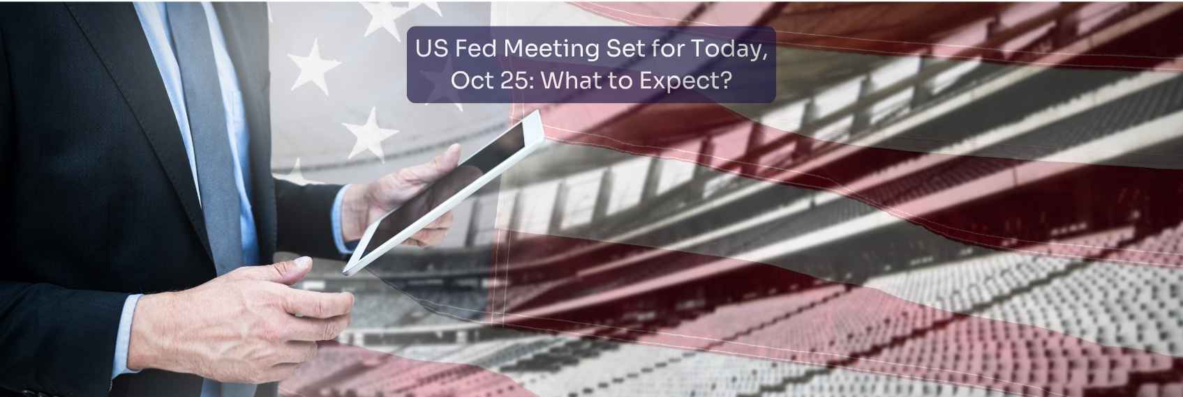 US Fed Meeting Set for Today, Oct 25 What to Expect