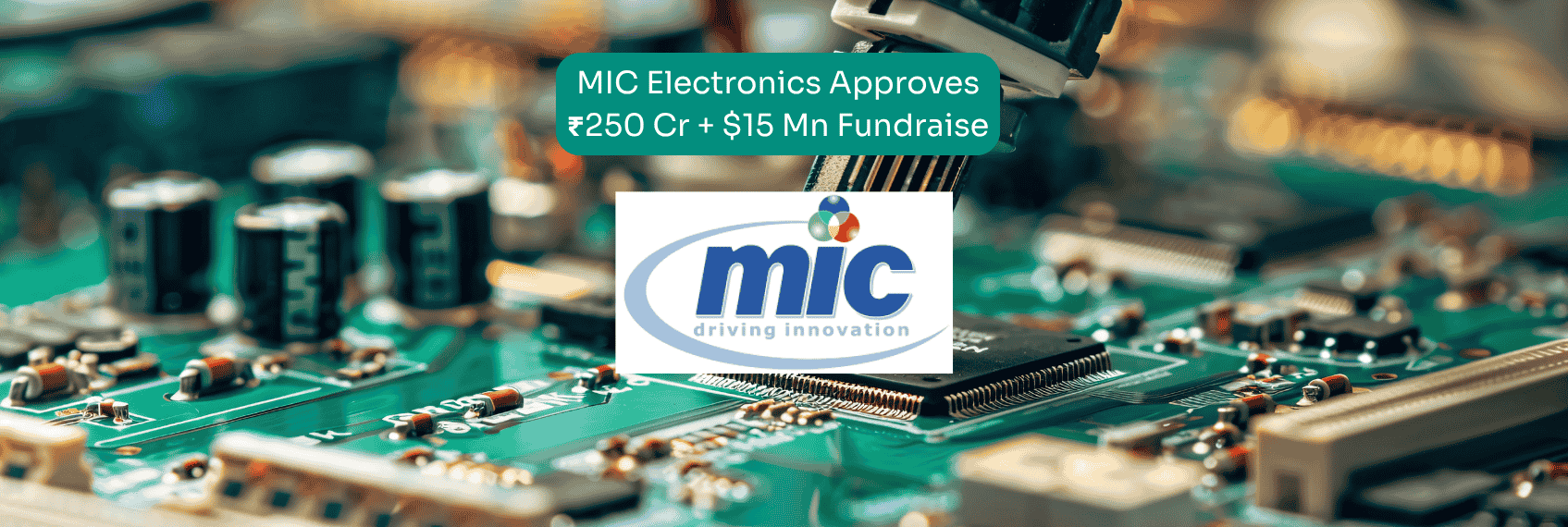 MIC Electronics Approves ₹250 Cr + $15 Mn Fundraise