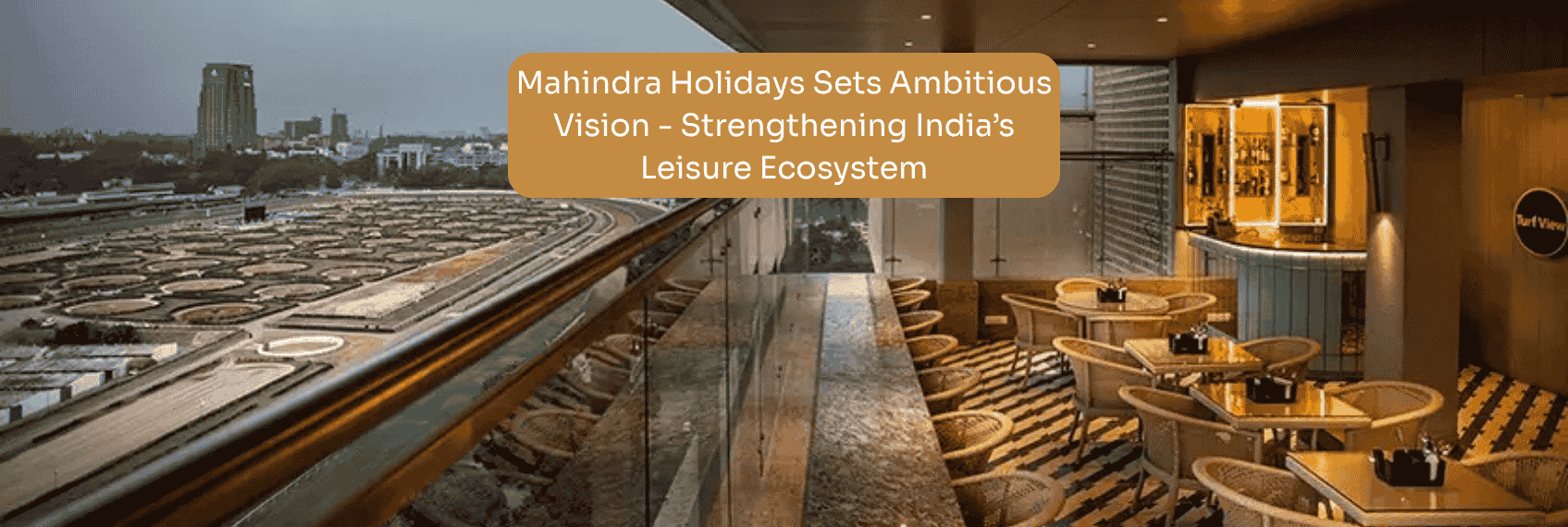 Mahindra Holidays Sets Ambitious Vision - Strengthening India’s Leisure Ecosystem