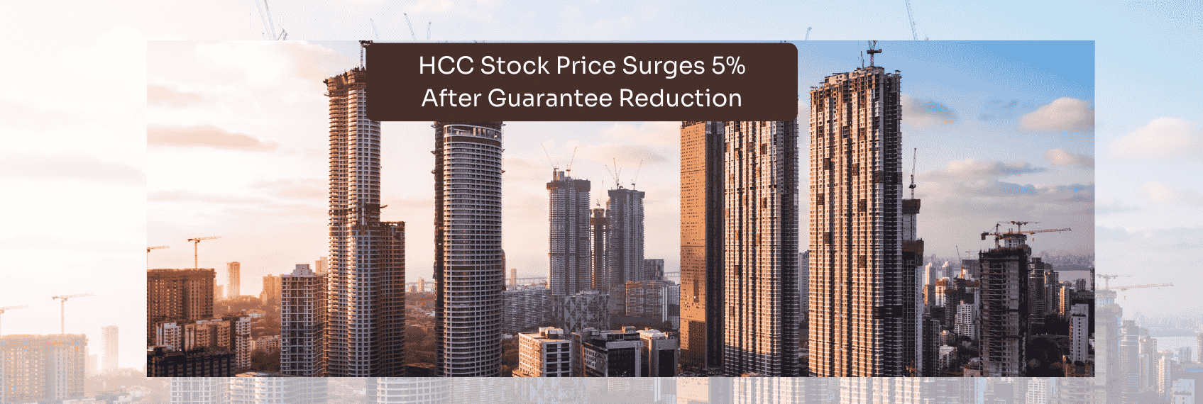 HCC Stock Price Surges 5% After Guarantee Reduction