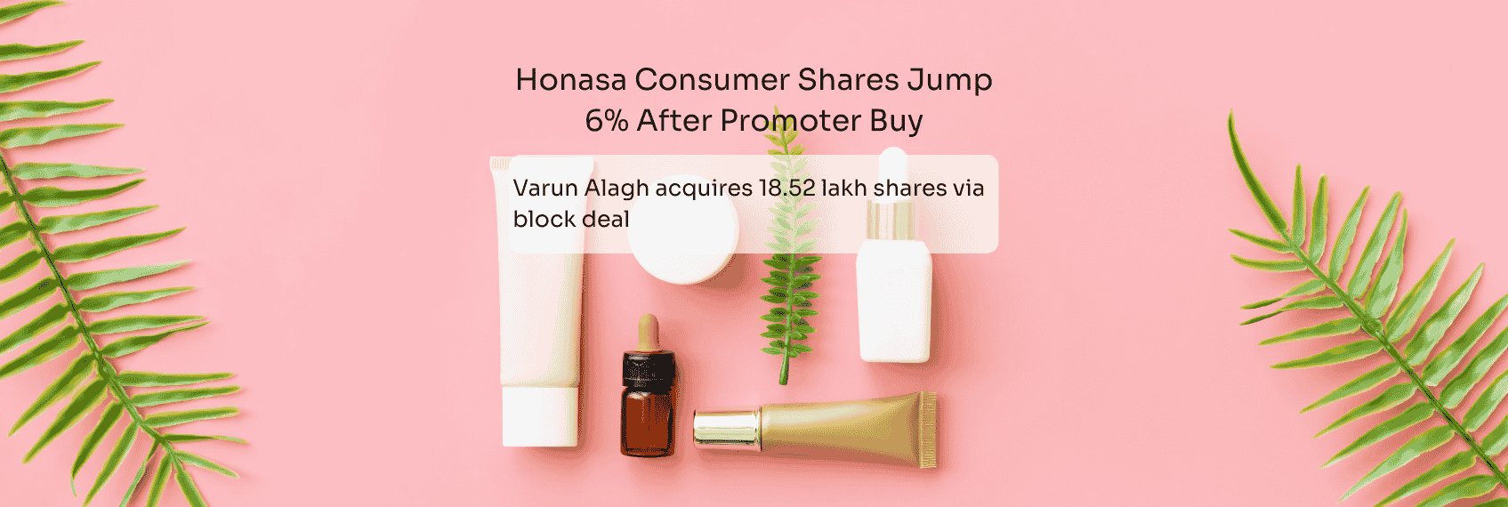 Honasa Consumer Shares Jump 6% After Promoter Buy