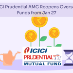 ICICI Prudential AMC Reopens Overseas Funds from Jan 27