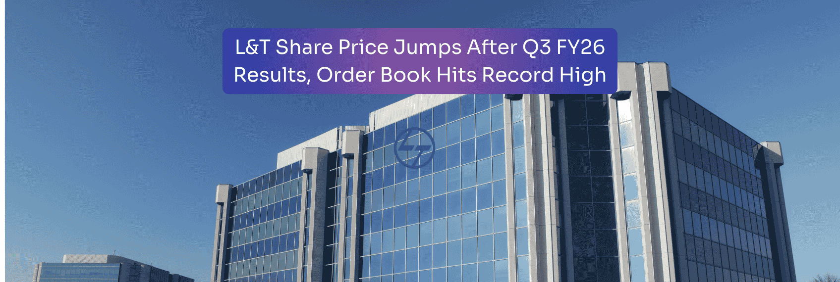 L&T Share Price Jumps After Q3 FY26 Results, Order Book Hits Record High