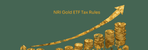 NRI Gold ETF Tax Rules