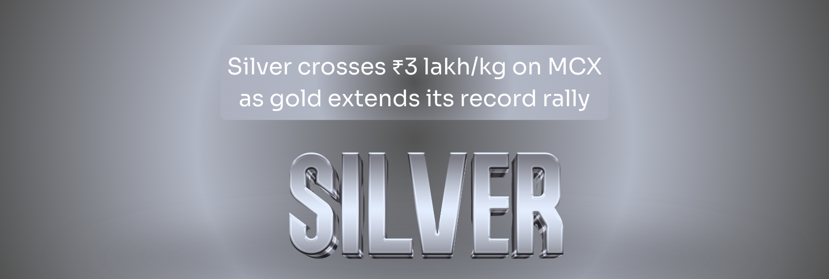 Silver crosses ₹3 lakhkg on MCX as gold extends its record rally