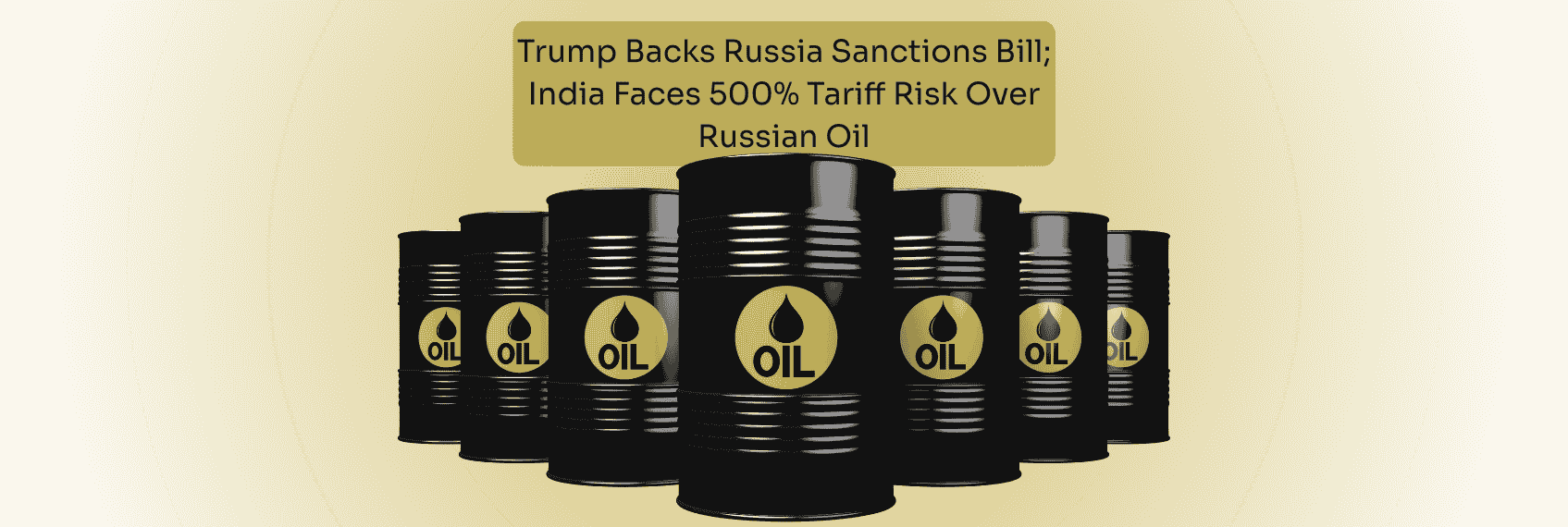 Trump Backs Russia Sanctions Bill; India Faces 500% Tariff Risk Over Russian Oil