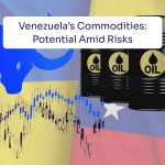 Venezuela’s Commodities Potential Amid Risks