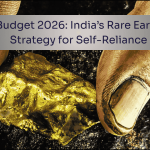 Budget 2026 India’s Rare Earth Strategy for Self-Reliance